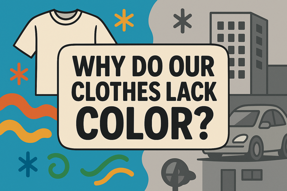 Why Do Our Clothes Lack Color?
